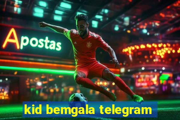 kid bemgala telegram